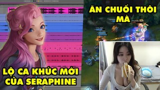 TOP khoảnh khắc điên rồ nhất LMHT #55: Lộ ca khúc mới Seraphine, Nữ streamer ăn chuối gây hiểu lầm