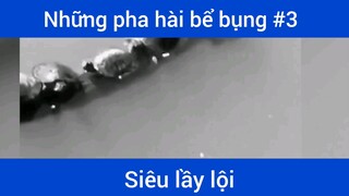 Những pha hài bể bụng p3