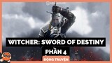 Tổng hợp truyện Witcher: Sword of Destiny Phần 4 | Spiderum Giải Trí | Hùng Lý | Động Truyện