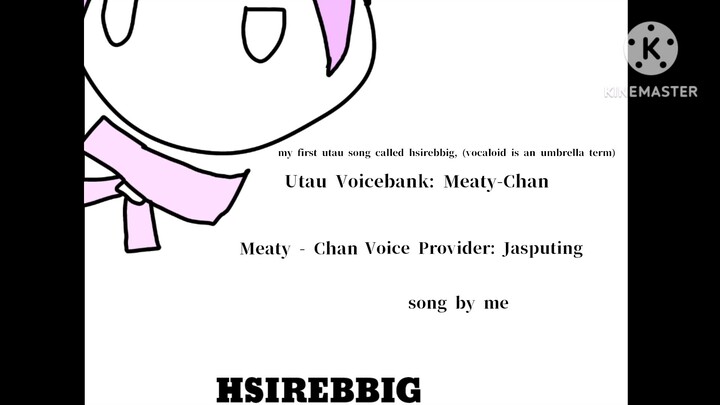 UTAU [Meaty-Chan] HSIREBBIG  Made By モナP (ORIGINAL SONG AND MY SECOND)