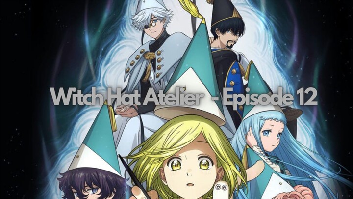 [Episode 12] - WITCH HAT ATELIER | AnimeFiction
