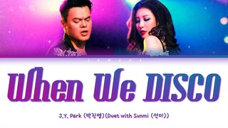J.Y. Park (박진영) - When We Disco (Duet with SUNMI (선미)) [Color Coded Lyrics/Han/Rom/Eng/가사]
