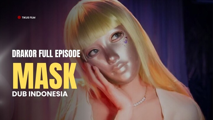 MASK- DRAKOR FULL EPISODE - DUB INDO