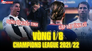 NHẬN ĐỊNH VÒNG 1/8 CHAMPIONS LEAGUE 2021/22 | MAN UNITED GẶP KHÓ; RAMOS HỘI NGỘ CỐ NHÂN