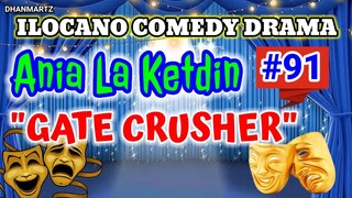 ILOCANO COMEDY DRAMA || GATE CRUSHER | ANIA LA KETDIN 91 | PAGKAKATAWAAN