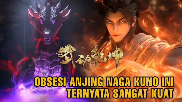 Manfaat Darah Anjing Naga Iblis Kuno Untuk Lin Dong! | Matrial Universe Season 6