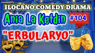 ILOCANO COMEDY DRAMA || ANIA LA KETDIN 104 | PAGKAKATAWAAN