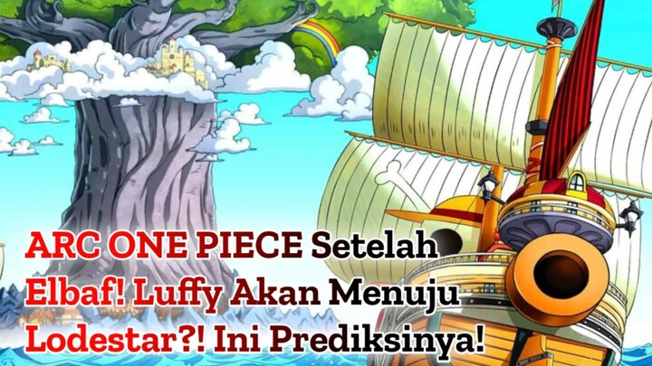 ARC ONE PIECE Setelah Elbaf! Luffy Akan Menuju Lodestar?! Ini Prediksinya!