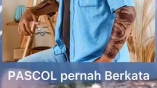 PASCOL PERNAH BERKATA