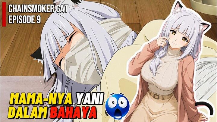 Chainsmoker Cat Episode 9 | MAMA YANI KENAPA?! 😱