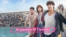 Mr. plankton Korean drama EP 7 in Hindi