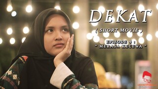 DEKAT - Episode 4 : Merasa Kecewa - Short Movie Series