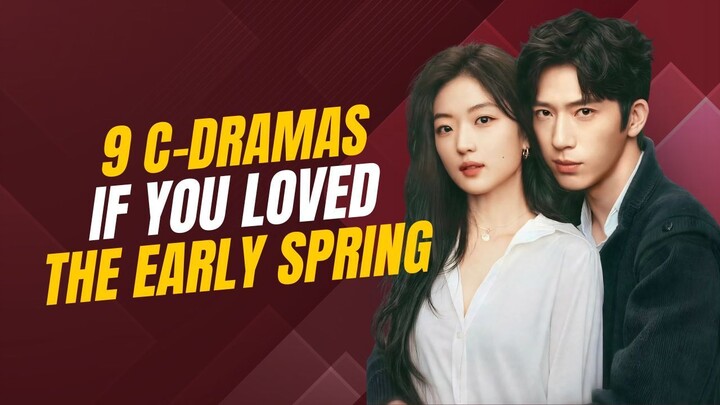 9 C-Dramas to Watch If You Loved The Early Spring!
