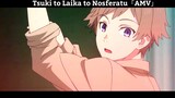 Tsuki to Laika to Nosferatu「AMV」Hay Nhất