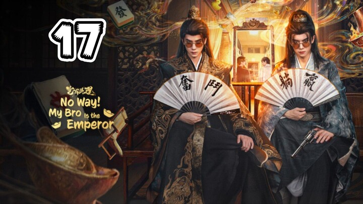 No Way! My Bro is the Emperor Episode 17 (EngSub)