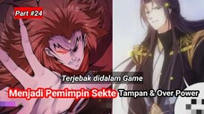 Terjebak di dalam Game Jadi Pemimpin Sekte Tampan Over Power Part#24