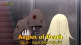 Angles of Death Tập 6 - Zack điên thật rồi