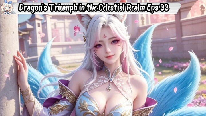 Dragon's Triumph in the Celestial Realm Episode 33