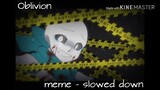 Oblivion // animation meme - slowed down/Daycore //