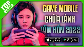 Top Game Mobile Nhẹ Nhàng Thư Giản, Chill Chill Sau Ngày Dài Mệt Mỏi 2022