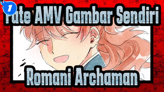 [Fate AMV Gambar Sendiri ] Kepusingan Romani Archaman10 Tahun_1