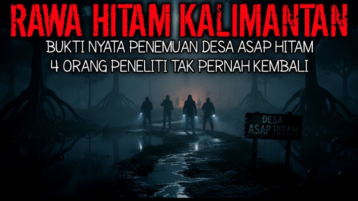 MISTERI DESA GAIB ASAP HITAM KALIMANTAN: CERITA HOROR