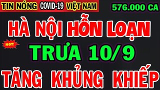 🛑XÓT XA Trưa 10/9: VN TĂNG CHÓNG MẶT Số Ca T'ử Vonq 5 Con Số Khjến Cả Nước Bànq Hoàng| SỨC KHỎE VÀNG