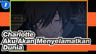 Charlotte|【Menyembuhkan /AMV/Charlotte】Aku akan menyelamatkan dunia sendiri!_1