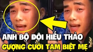 Anh bộ đội hiếu thảo dù khóc xưng cả mắt nhưng vẫn chọc mẹ cười | TIN GIẢI TRÍ