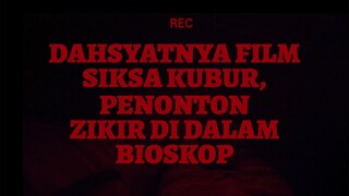 DAHSYATNYA FILM SIKSA KUBUR, PENONTON ZIKIR DI DALAM BIOSKOP!