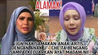 ‘Jgn Nak Samakan Anak Artis Dengan Anak U’- Che Ta Bengang Sampai Keluarkan Ayat Macam Ni!