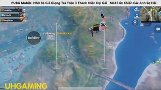 PUBG Nhờ Bé Giả Giọng Trà Trộn 3 Thanh Niên Dại Gái M416 6x Khiến Các Anh Sợ Hãi p4