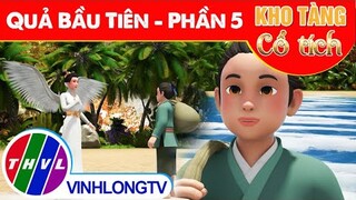 QUẢ BẦU TIÊN - Phần 5 | Kho Tàng Phim Cổ Tích 3D - Cổ Tích Việt Nam Hay Mới Nhất 2022