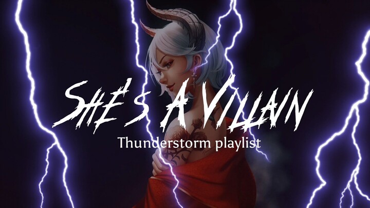 She's a Villain: the Baddest (thunderstorm playlist)