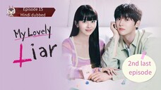 My lovely liar| Episode 15 | Hindi dubbed| a follow for more🌸 kdrama😍 keep sporting🌸2nd last ep🤗