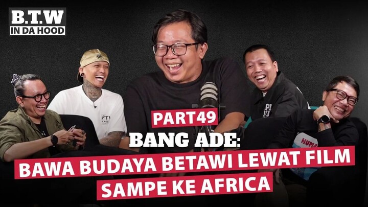Bang Ade : Bawa Budaya Betawi Lewat Film sampe ke Africa | BTW IN DA HOOD 🎙️
