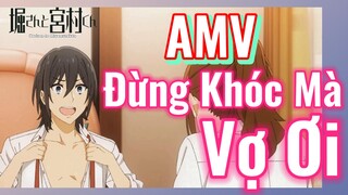 [Horimiya] AMV | Đừng Khóc Mà, Vợ Ơi