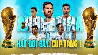 ARGENTINA không phụ thuộc MESSI và KHÁT KHAO WORLD CUP | HÃY ĐỢI ĐẤY, CÚP VÀNG!