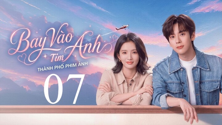 Bay Vào Tim Anh (Blossom Through The Cloud) Full HD - Tập 7 (Thuyết Minh)