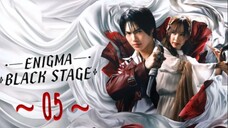 Enigma Black Stage - Episode 5 [Eng Sub]