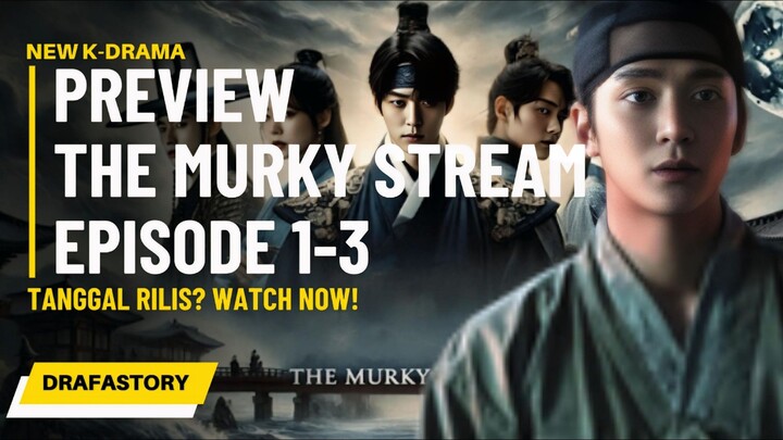 Tanggal Rilis NEW K-Drama The Murky Stream⁉️ Preview Episode 1 s/d 3 Bahasa Indonesia