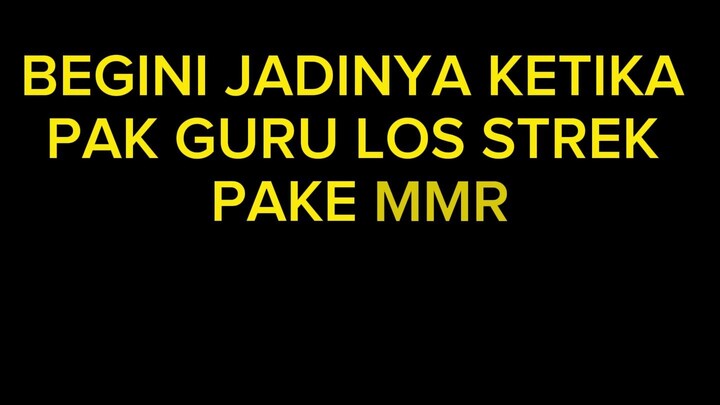 BEGINI JADINYA KETIKA PAK GURU LOS STREK PAKE MMR