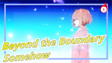 Beyond the Boundary|[MAD] Somehow_A1