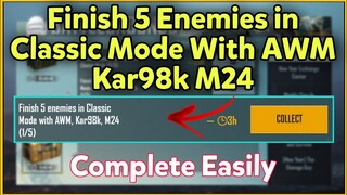 Finish 5 Enemies in Classic Mode With AWM, Kar98k, M24