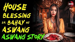 ⚠️ HOUSE BLESSING SA BAHAY NG ASWANG | Kwentong Aswang | True Story