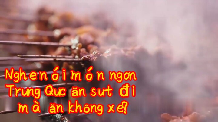 Nghe nói món ngon Trung Quốc ăn suốt đời mà ăn không xỏe?