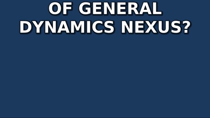 General Dynamics Nexus: 2 Quick Facts in Under a Minute