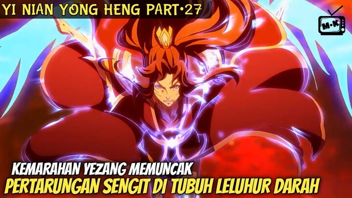 TIDAK MENYANGKA KALAU DIRINYA BAKAL KETEMU ORANG INI || ALUR CERITA DONGHUA YI NIAN YONG HENG PART27