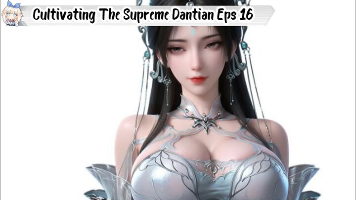 Cultivating The Supreme Dantian Episode 16