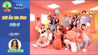 Mái Ấm Gia Đình phần 4 tập 107 | Lưu Đan | Lữ Tuệ Nghi | Đằng Lệ Danh | TVB